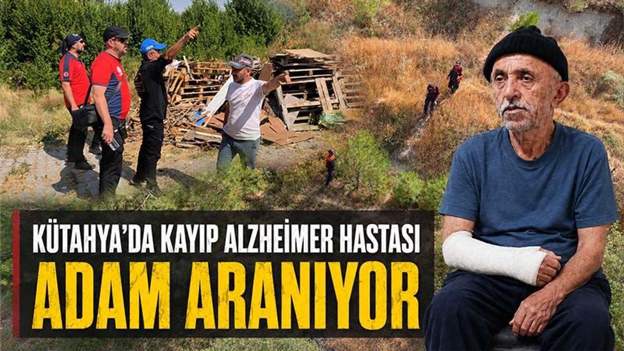 Kütahya’da kayıp alzheimer hastası adam aranıyor